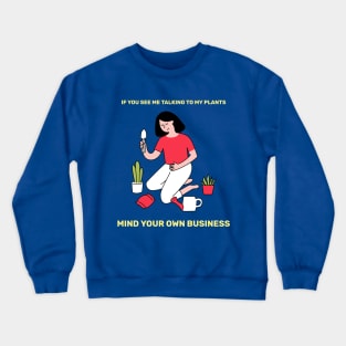 If You See Me Talking To My Plants Mind Your Business Grumpy Gardener Crewneck Sweatshirt